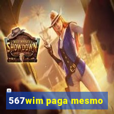 567wim paga mesmo